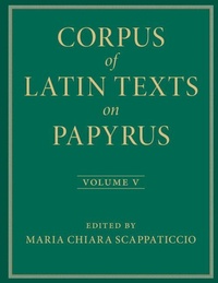Enlarge image Cover: Corpus of Latin Texts on Papyrus: Volume 5, Part V - Cambridge University Press