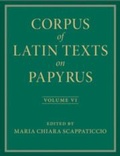 Cover: Corpus of Latin Texts on Papyrus: Volume 6, Parts VI and VII, Appendix and Bibliography - Cambridge University Press