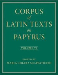 Enlarge image Cover: Corpus of Latin Texts on Papyrus: Volume 6, Parts VI and VII, Appendix and Bibliography - Cambridge University Press