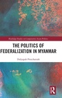 Cover: The Politics of Federalization in Myanmar - Routledge