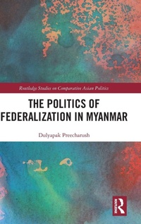 Enlarge image Cover: The Politics of Federalization in Myanmar - Routledge