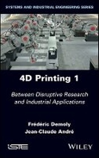 Enlarge image Cover: 4D Printing - Between Disruptive Research and Industrial Applications, Volume 1 - Wiley