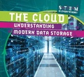 Cover: The Cloud: Understanding Modern Data Storage - Gareth Stevens Publishing