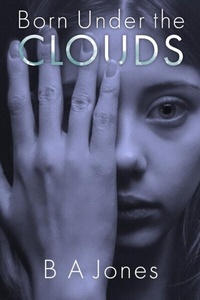 Abbildung von: Born Under The Clouds - B A Jones