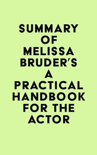 Abbildung von: Summary of Melissa Bruder's A Practical Handbook for the Actor - IRB Media
