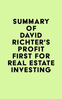 Abbildung von: Summary of David Richter's Profit First for Real Estate Investing - IRB Media