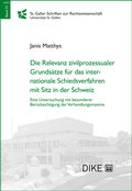 Cover: Die Relevanz zivilprozessualer Grunds&auml;tze f&uuml;r das internationale Schiedsverfahren mit Sitz in der Schweiz - Dike Verlag Z&uuml;rich