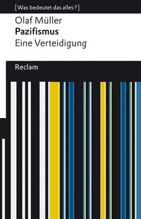 Abbildung von: Pazifismus. Eine Verteidigung. [Was bedeutet das alles?] - Reclam