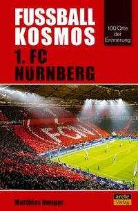 Abbildung von: Fußballkosmos 1. FC Nürnberg - Arete Verlag