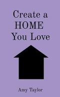 Cover: Create a HOME  You Love - Wisteria Enterprises