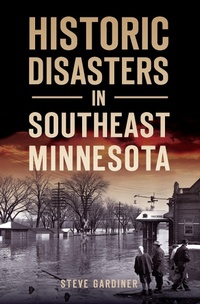 Abbildung von: Historic Disasters in Southeast Minnesota - The History Press