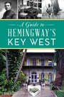 Cover: Guide to Hemingway's Key West, A - The History Press
