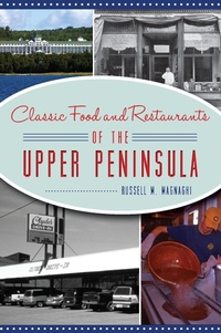 Abbildung von: Classic Food and Restaurants of the Upper Peninsula - The History Press