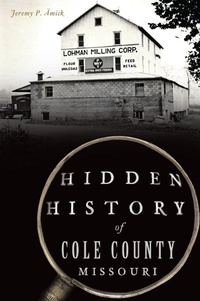 Bild: Hidden History of Cole County, Missouri - The History Press