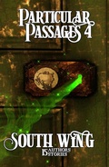 Cover: Particular Passages 4: South Wing - Knight Writing Press