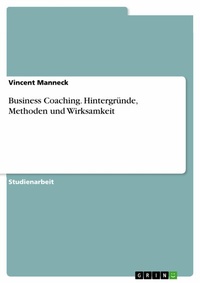 Abbildung von: Business Coaching. Hintergründe, Methoden und Wirksamkeit - GRIN Verlag