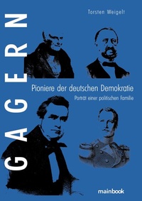 Abbildung von: Gagern. Pioniere der deutschen Demokratie - mainbook Verlag