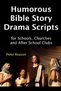 Cover: Humorous Bible Story Drama Scripts for Schools, Churches and After School Clubs - Bible Story Drama Scripts