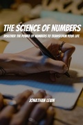 Cover: The Science of Numbers! Discover the Power of Numbers to Transform Your Life - Jonathan Levin