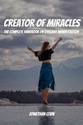 Cover: Creator of Miracles! The Complete Handbook on Efficient Manifestation - Jonathan Levin