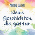 Cover: Kleine Geschichten, die guttun - Elvea Verlag