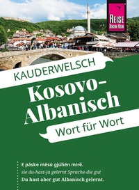 Abbildung von: Reise Know-How Sprachführer Kosovo-Albanisch - Wort für Wort - Reise Know-How Verlag Peter Rump GmbH