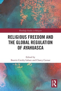 Enlarge image Cover: Religious Freedom and the Global Regulation of Ayahuasca - Routledge