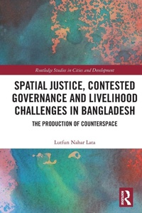 Enlarge image Cover: Spatial Justice, Contested Governance and Livelihood Challenges in Bangladesh - Routledge