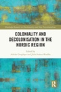 Cover: Coloniality and Decolonisation in the Nordic Region - Routledge