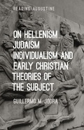 Cover: On Hellenism, Judaism, Individualism, and Early Christian Theories of the Subject - Bloomsbury Academic