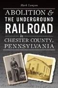 Bild: Abolition & the Underground Railroad in Chester County, Pennsylvania - The History Press