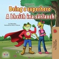 Cover: Being a Superhero A bheith ina s&aacute;rlaoch (English Irish Bilingual Collection) - English Irish Bilingual Collection