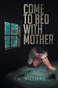 Cover: Come to Bed with Mother - Sweetspire Literature Management LLC