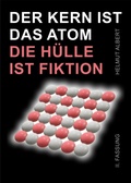 Cover: Der Kern ist das Atom, die H&uuml;lle ist Fiktion - epubli