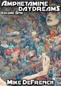 Cover: Amphetamine Daydreams: Volume One (Amphetamine Daydreams: The Collected Stories, #1) - Amphetamine Daydreams: The Collected Stories