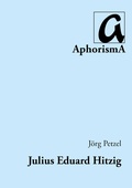 Cover: Julius Eduard Hitzig und sein Verlag im fr&uuml;hen 19. Jahrhundert - AphorismA