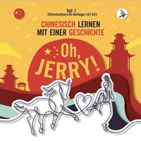 Abbildung von: Oh, Jerry! Chinesischkurs für Anfänger (A1-A2). Chinesisch lernen mit einer Geschichte. - Skapago Publishing