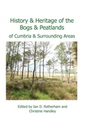 Cover: History & Heritage of the Bogs and Peatlands of Cumbria & surrounding areas - Wildtrack Publishing