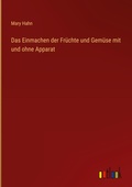 Cover: Das Einmachen der Fruechte und Gemuese mit und ohne Apparat - Outlook Verlag