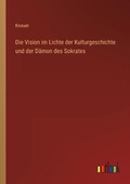 Cover: Die Vision im Lichte der Kulturgeschichte und der Daemon des Sokrates - Outlook Verlag