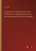 Cover: Geschichte der Entdeckungsreisen und Schifffahrten zur Magellan-Strasse und zu den ihr benachbarten Laendern und Meeren - Outlook Verlag