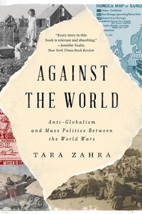 Abbildung von: Against the World: Anti-Globalism and Mass Politics Between the World Wars - W. W. Norton & Company