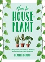 Cover: How to Houseplant - Union Square & Co.