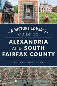 Abbildung von: History Lover's Guide to Alexandria and South Fairfax County, A - The History Press