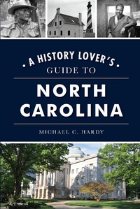 Abbildung von: History Lover's Guide to North Carolina, A - The History Press