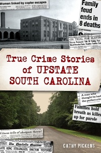 Bild: True Crime Stories of Upstate South Carolina - Arcadia Publishing Inc