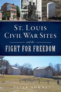 Bild: St. Louis Civil War Sites and the Fight for Freedom - Arcadia Publishing Inc