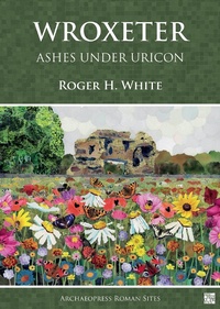 Abbildung von: Wroxeter: Ashes under Uricon - Archaeopress Archaeology