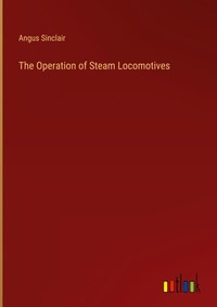 Enlarge image Cover: The Operation of Steam Locomotives - Outlook Verlag
