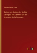 Cover: Beitrag zum Studium der Medulla Oblongata des Kleinhirns und des Ursprungs der Gehirnnerven - Outlook Verlag